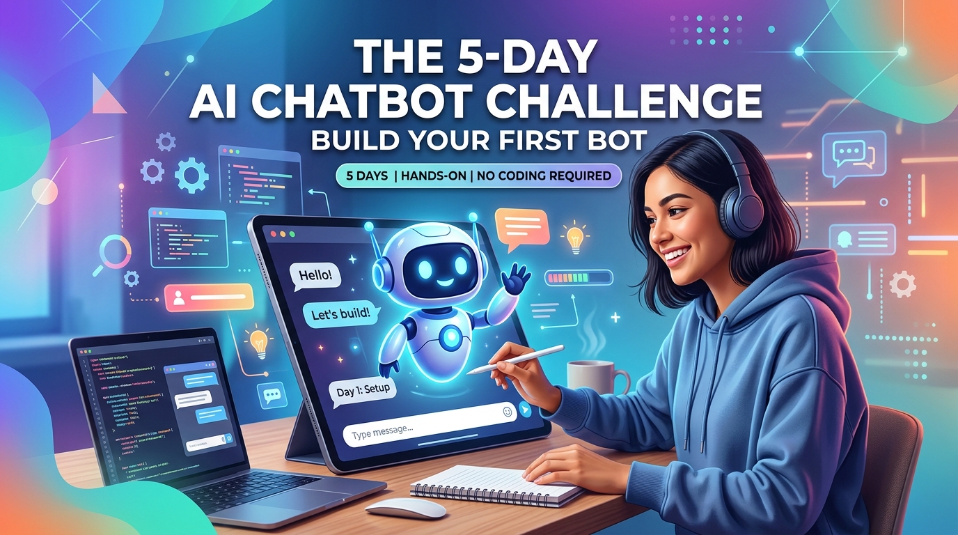 The 5-Day AI Chatbot Challenge: Build Your First Bot